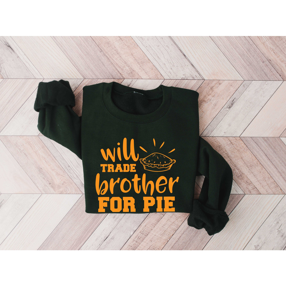Will Trade Brother For Pie Shirt,, Funny Thanksgiving Shirt, Thanksgiving Food Shirt, Thanksgiving Dinner Shirt,Thanksgiving Family Shirts.jpg
