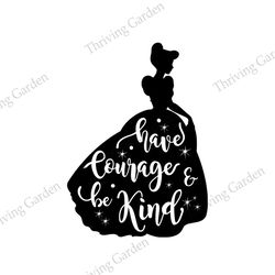 have courage and be kind princess cinderella silhouette svg