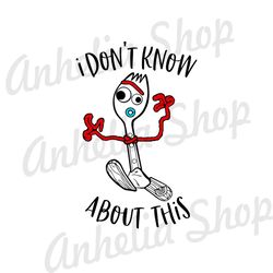 I Don't Know About This Forky Toy Story SVG