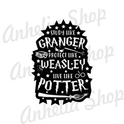 Study Like Granger Protect Like Weasley Live Like Potter SVG