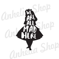 We Are All Mad Here Alice Svg file Svg