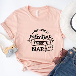 anti valentines day shirt, i dont need valentine i need nap, valentines day gift, single shirt, funny valentines day shi