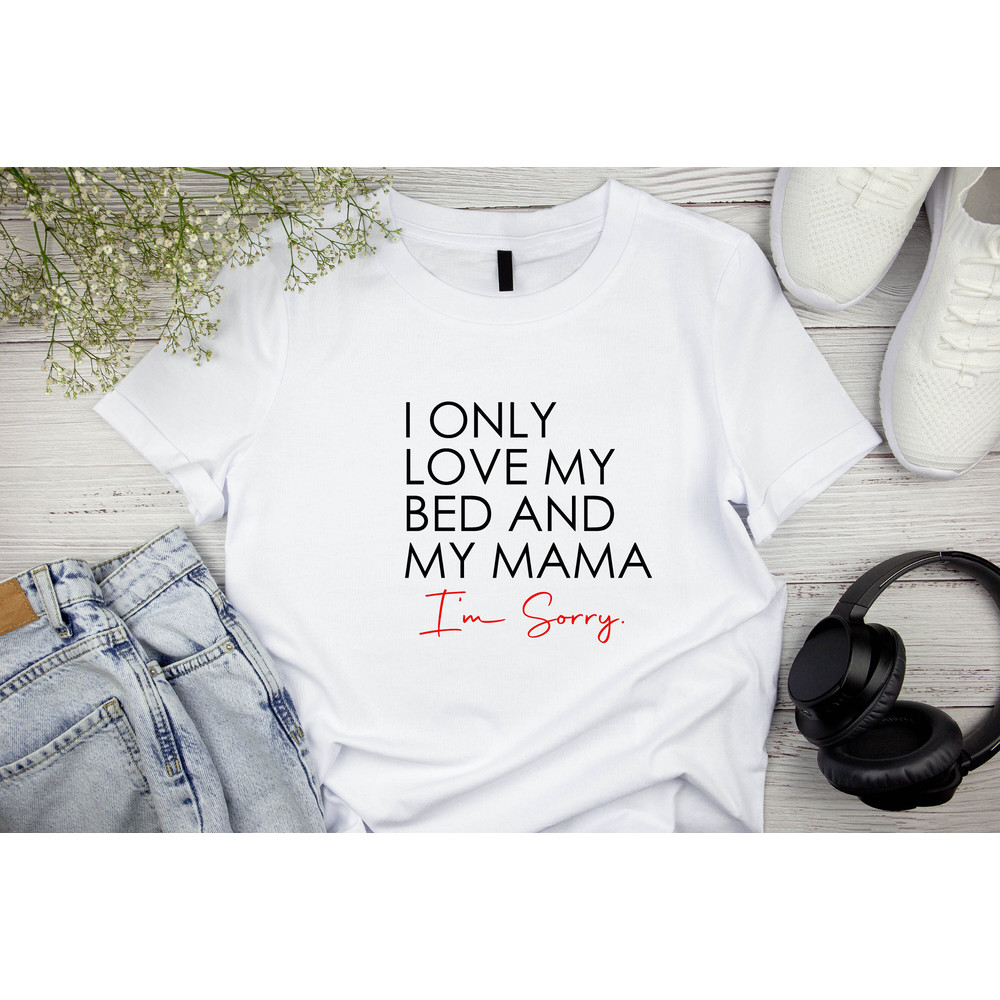 Valentines Day Shirt, I Only Love My Bed And My Mama, Funny Valentines Day Shirt, Valentines Day Gift Shirt, Couple Shirt.jpg