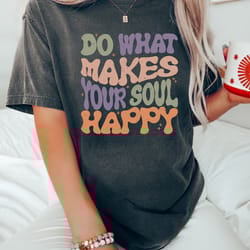 comfort colors tee, do what makes your soul happy,happy shirt, quote shirt,womens oversized shirt, oversized shirt, insp