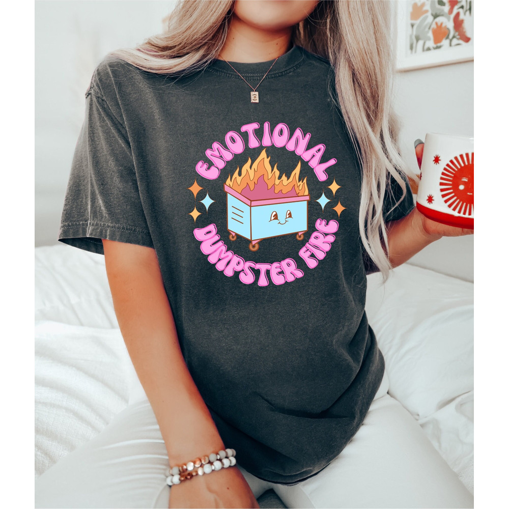 Comfort Colors, Emotional Dumpster Fire Shirt, Funny Shirt, Funny saying Shirt, Mental Health Shirt, Motivational Tee.jpg