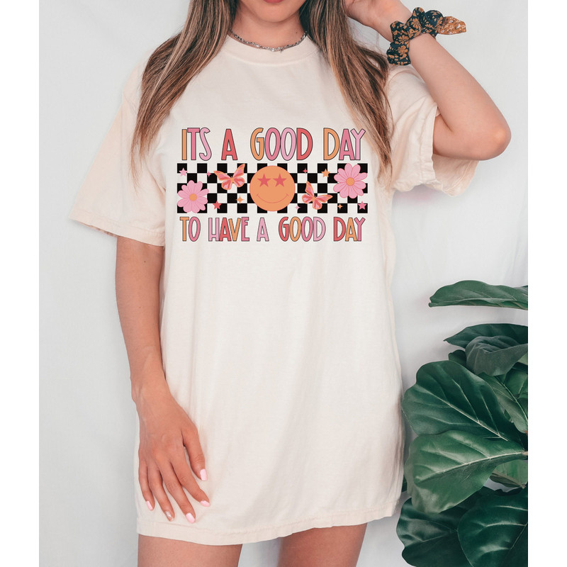 Comfort Colors, It's A Good Day To Have A Good Day Shirt, Motivational Shirt, Positive Shirt, Inspirational Shirt, Motivational Tee.jpg