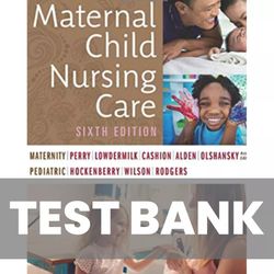 TEST BANK Maternal Child Nursing Care 6th Edition Perry Test Bank