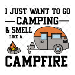 i just want to go camping and smell like a campfire shirt, campfire sh