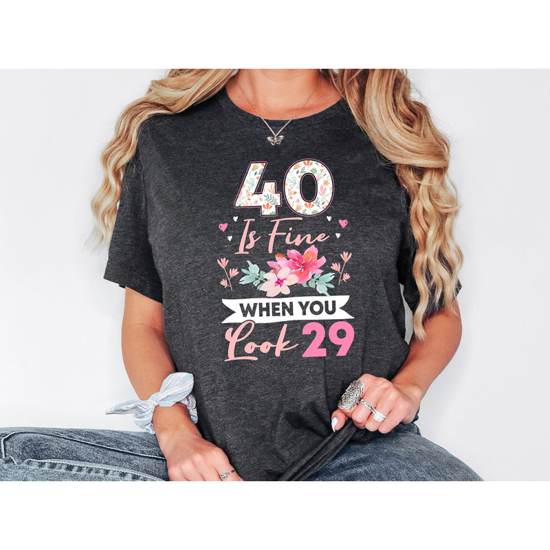 40th Birthday Shirt, 40 Is Fine When You Look 29, Birthday Party Tee, Forty Shirt, 40th Birthday Gift For Women, 40 And Fabulous Sweatshirt.jpg