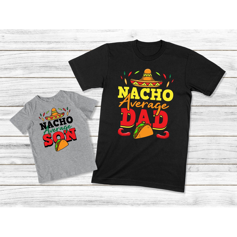 Dad And Son Shirt, Father Son Matching Shirt, Nacho Average Dad And Son, Daddy And Baby Shirt, Daddy And Me Matching Outfit, Daddy Son Shirt.jpg