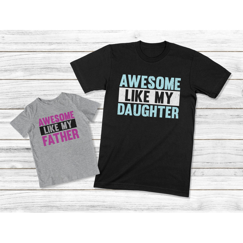 Daddy And Daughter Shirt, Daddy And Me Shirt, Matching Father And Daughter Shirt, Awesome Like My Daughter And Father, Dad And Me Outfits.jpg