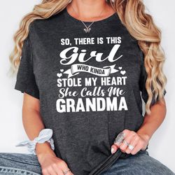 grandma shirt, there is this girl who calls me grandma, grandmas girl t-shirt, grandma sweatshirt, gift for grammy, gran