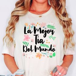 la mejor tia del mundo shirt, best aunt ever t-shirt, gift for tia, la tia sweatshirt, spanish auntie tee, tia birthday