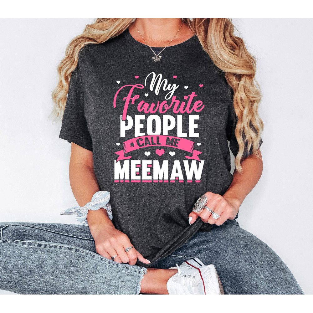 Meemaw Shirt, My Favorite People Call Me Meemaw, Personalized Grandma Tee, Best Meemaw Ever, Meemaw Sweatshirt, Gift For Grandma, Nana Gift.jpg