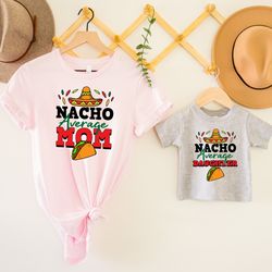 mom and daughter shirt, nacho average mom and daughter, mommy and me outfit, matching mama and me tee, mom and baby shir