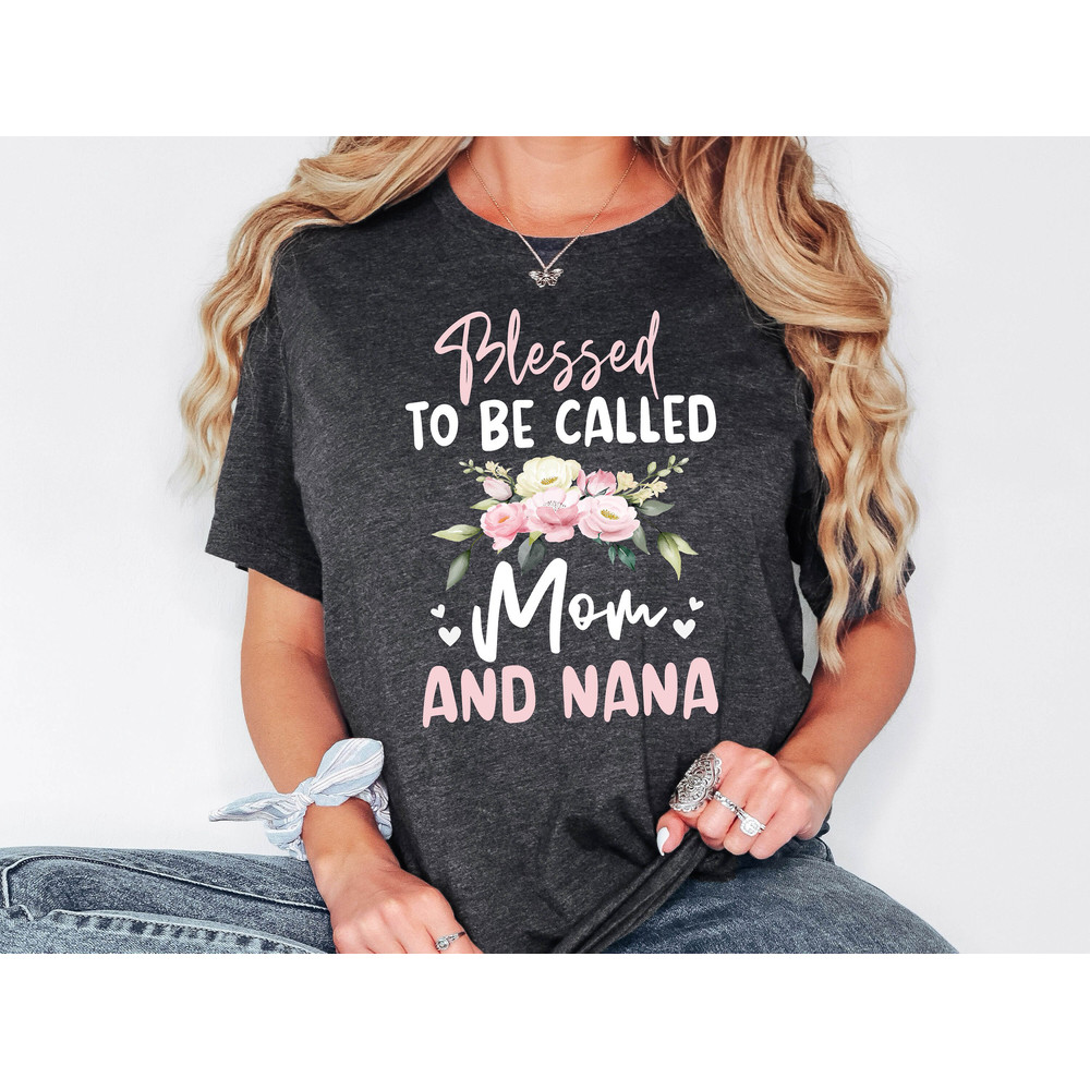 Nana Shirt, Blessed To Be Called Mom And Nana, Grandma Blessed T-Shirt, Gift For Nana, Grandma Shirt, Mom And Nana Shirt, Grandma Sweatshirt.jpg