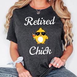 retired chick shirt, retirement gift for women, funny retirement sweatshirt, gift for retired, coworker retiring shirt,