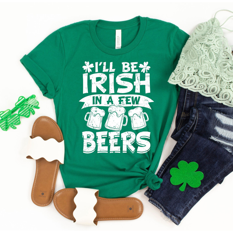 St Patricks Drinking Shirt, I'll Be Irish In A Few Beers, St Pattys Day Men Outfit, Beer Shirt, Lucky Shirt, Irish Drinking Shirt For Women.jpg