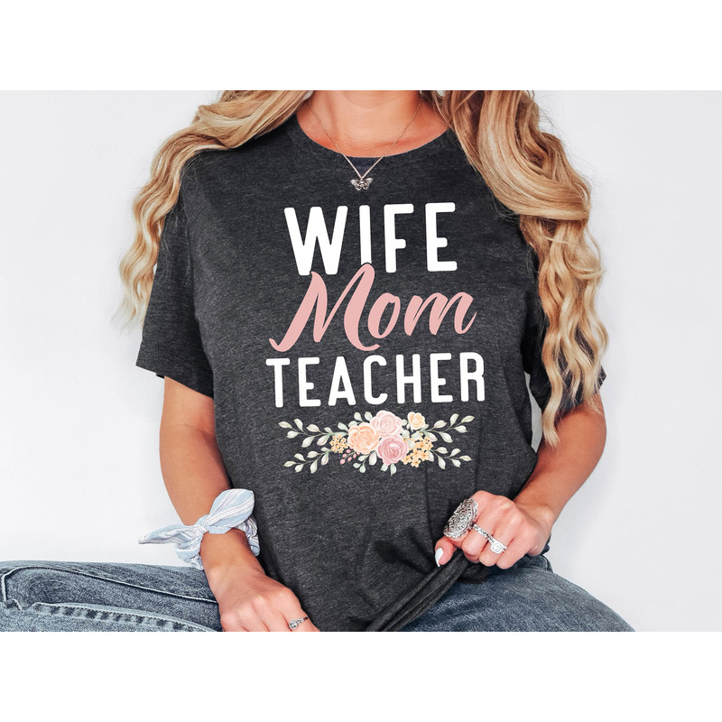 Wife Mom Teacher Shirt, Wife Mom Shirt, Mother Life Sweatshirt, Teacher Gift, Cute Teacher Shirt, Gift For Mommy,Appreciation Shirt For Wife.jpg