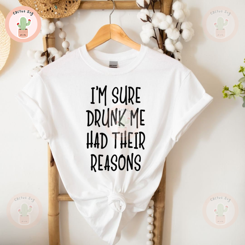 I'm Sure Drunk Me Had Their Reasons.jpg