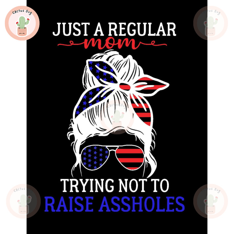 Just A Regular Mom Trying Not To Raise Assholes. Permanent Oracal 651 Vinyl. For Car Windows, Computers, Mugs and More.jpg