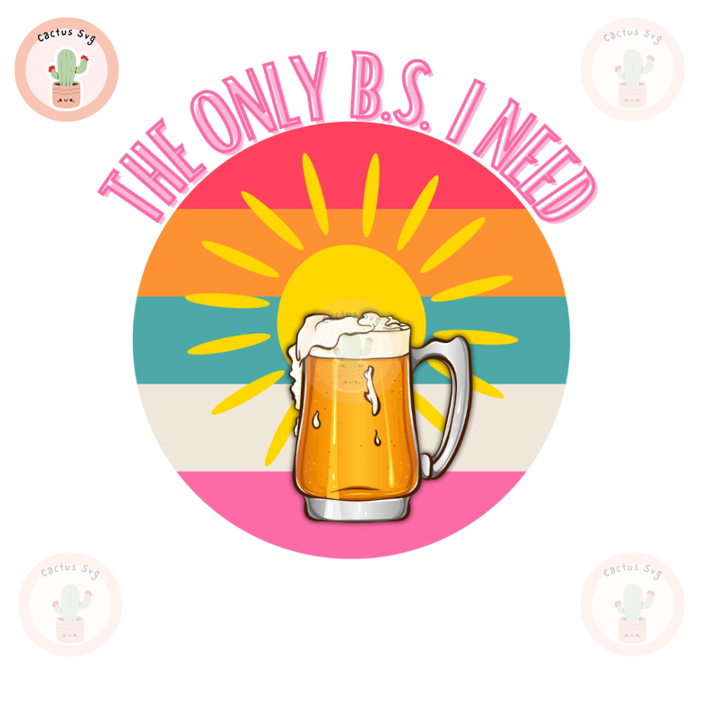 The Only B.S. I Need PNG Sublimation Digital Design Download DTF Print Beer Sunshine.jpg