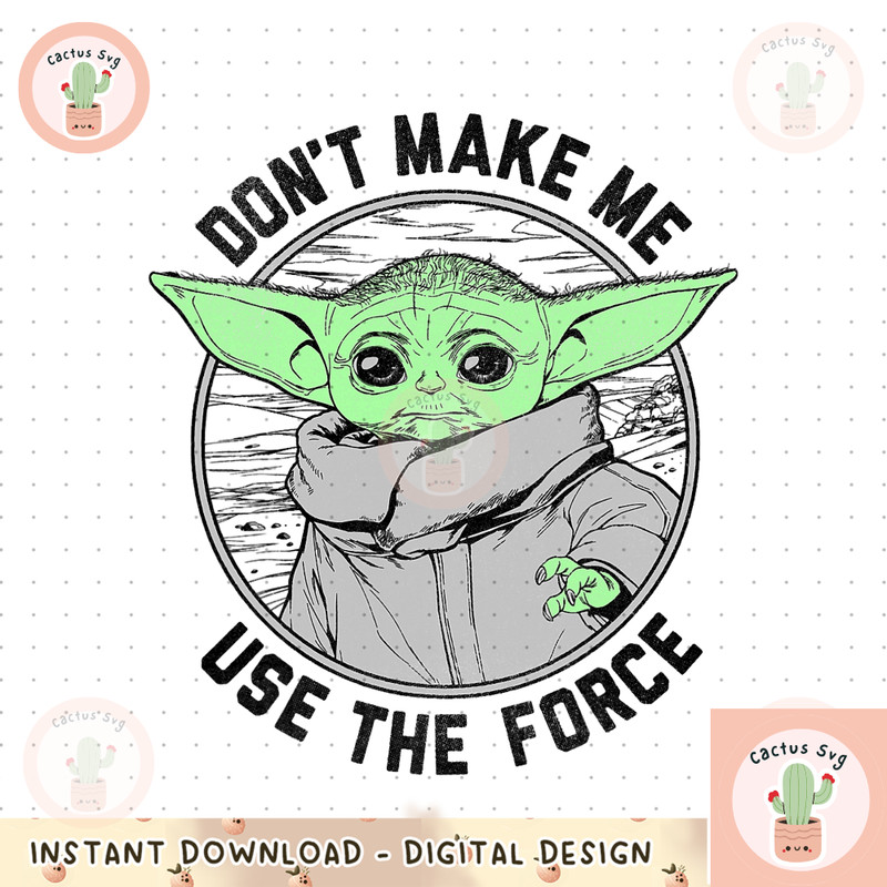 Star Wars The Mandalorian Child Don_t Make Me Use The Force png, digital download, instant.png