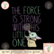 Star Wars The Mandalorian The Child Force Is Strong Text png, digital download, instant.png