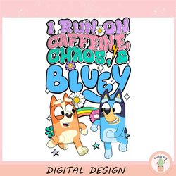 i run on caffeine funny bluey bingo ,trending, mothers day svg, fathers day svg, bluey svg, mom svg, dady svg.jpg
