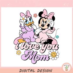 minnie mouse and daisy duck i love you mom ,trending, mothers day svg, fathers day svg, bluey svg, mom svg, dady svg.jpg