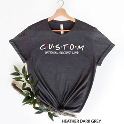 custom friends shirt, personalized friends shirt, custom t-shirt, friends font custom shirt, funny friends show shirt, c