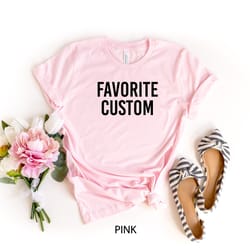 favorite custom t-shirt, personalized t-shirt, moms dads favorite t-shirt, favorite kid shirt, sibling tee, family reuni