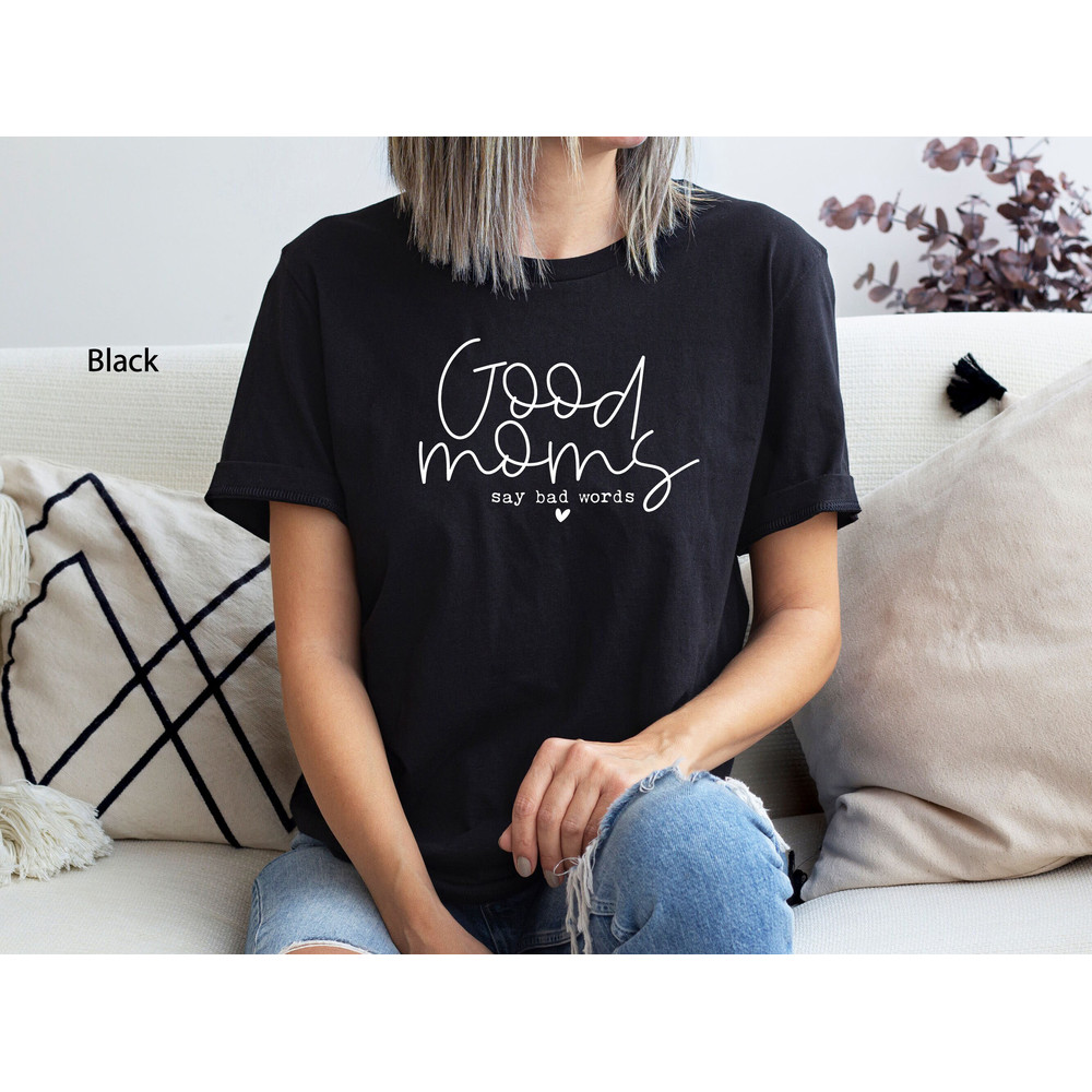 Good Moms Say Bad Words Shirt, Mom Life Shirt, Mom Life T-shirt, Funny Mom Shirt, Mothers Day Gift, Gift For Mom, Mom Gift, Mom Life T Shirt.jpg