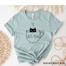 kit-tea shirt, funny cat shirt, kitten t-shirt, cat mom t-shirt, cat lover gift, tea shirt, sarcastic shirt, funny women