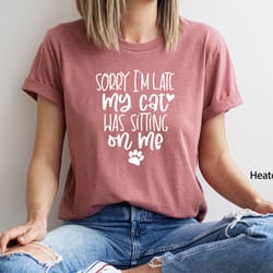 my cat was sitting on me, sorry im late, funny cat mom shirts, cat mama, cat lover gift, cat mom shirt,cat gift,animal l