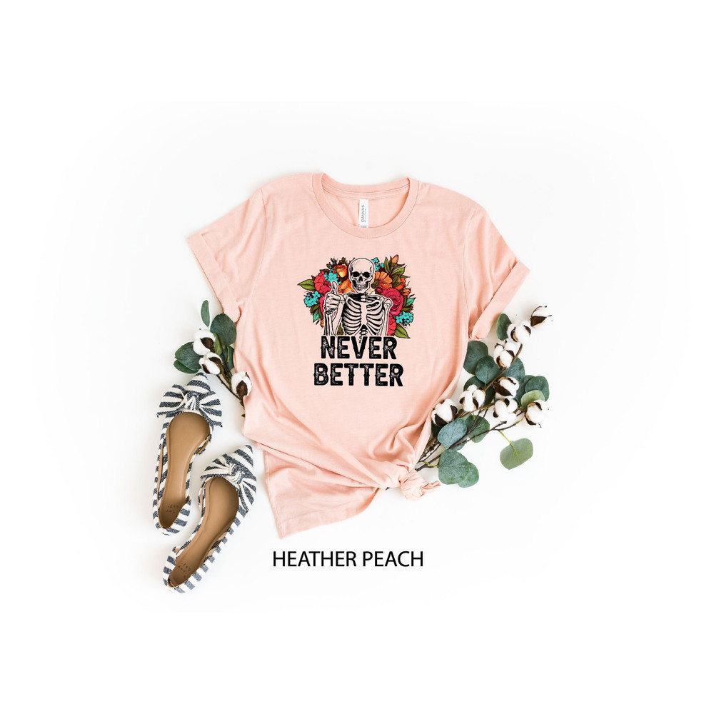 Never Better Floral Skeleton Shirt, Funny Dead Inside Sarcastic Shirt, Retro Halloween, Funny Sayings Shirt,Floral Skeleton Tee,Spooky Vibes.jpg