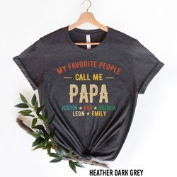 personalized grandpa shirt with names, custom papa shirt with name, my favorite people call me papa shirt, fathers day g