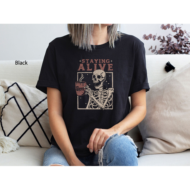 Staying Alive T-Shirt, Halloween Skeleton Coffee Shirt, Funny Skeleton T-Shirt, Coffee Lovers Gift, Skull Vintage Shirt for Women, Adult Tee.jpg