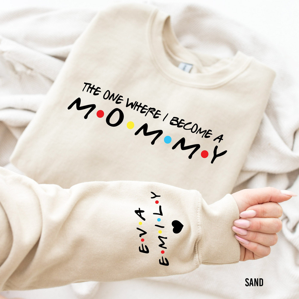 The One Where I Become Sweatshirts with Children Name on Sleeve, Friends Mommy & Daddy Sweatshirt, Pregnancy Announcement, Mothers Day Shirt.jpg