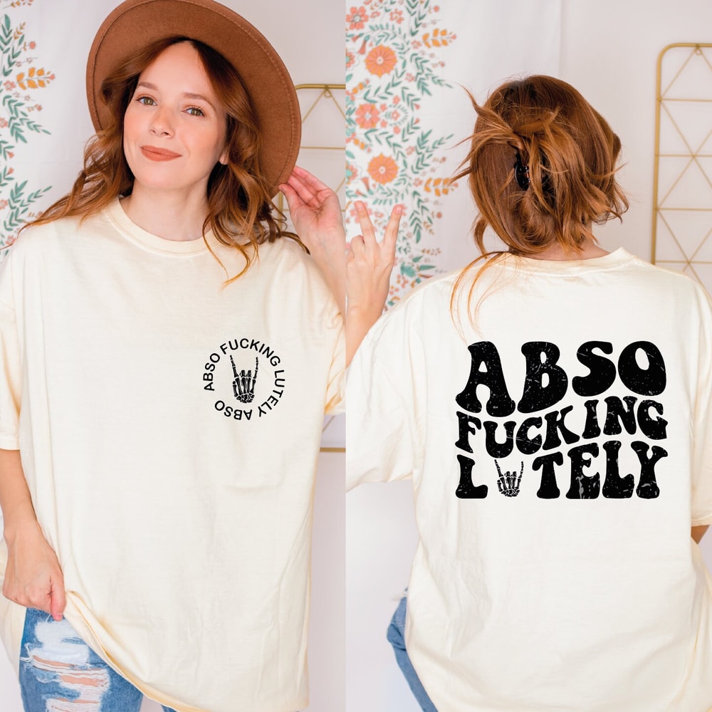 Abso Fucking Lutely Sassy Shirt, Abso Fucking Lutely Shirt, Absofuckinlutely Shirt,Best Fucking Friends,Curse Word Shirt,Swearing Tee,ALC272.jpg
