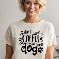 all i need is coffee and my dog shirt,funny coffee shirt,coffee and dog shirt, dog lovers tee ,coffee lover shirt alc66