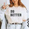 Do Better Shirt, Motivational Shirt For Mom, Do Better Tee, Motivational Shirt, Inspirational Tee, Do Better Tshirt, Gifts for Mom, ALC444.jpg