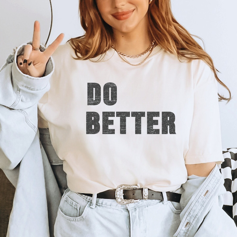 Do Better Shirt, Motivational Shirt For Mom, Do Better Tee, Motivational Shirt, Inspirational Tee, Do Better Tshirt, Gifts for Mom, ALC444.jpg