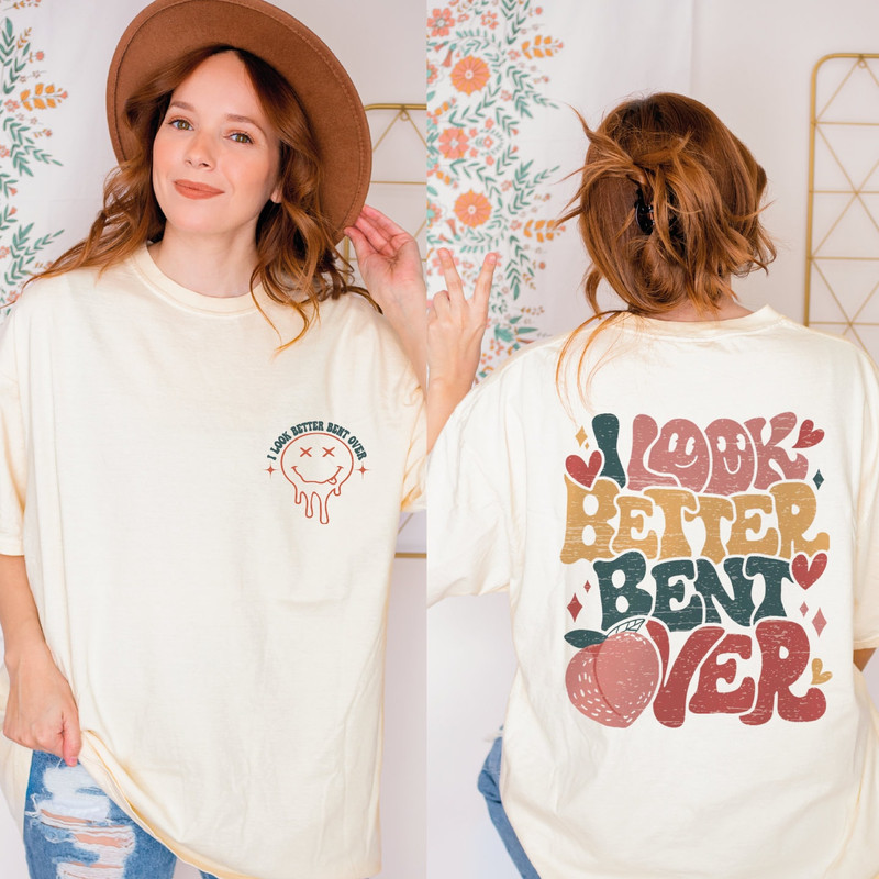 I Look Better Bent Over Shirt, Cute Peach Booty Shirt, Sarcastic Saying T-shirt, Peach Booty Tee, Funny Peach Shapes Gift,Funny Shirt,ALC363.jpg