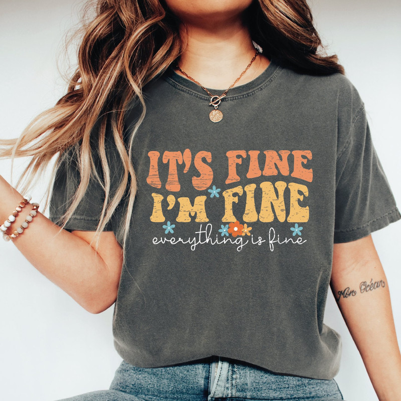 It's Fine I'm Fine Everything Is Fine Shirt, Positivity Shirt, It's Fine I'm Fine Shirt, Mental Shirt,Funny Sarcastic Shirt,It's Fine,ALC406.jpg