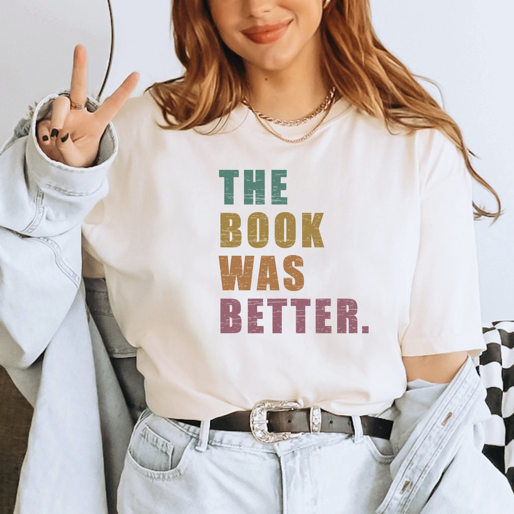 The Book Was Better Shirt, Book Shirt, Funny Book Shirt, Bookworm Shirt, Reader Shirt, Librarian Shirt, Book Lover Gift, Read Shirts, ALC468.jpg