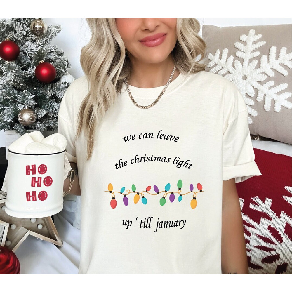 We Can Leave The Christmas Lights Up 'Til January Shirt, Christmas Gifts,Xmas Lights, ALC88.jpg