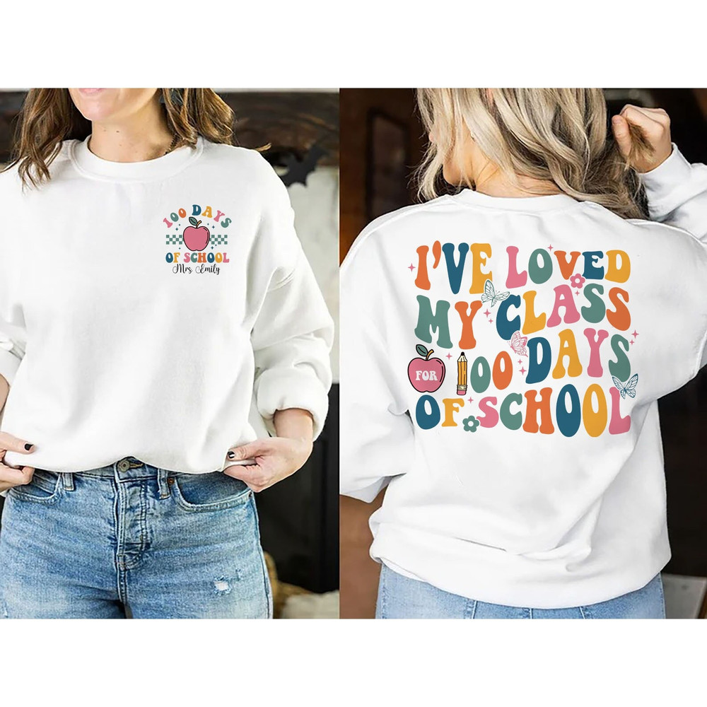 100 Days Of School Teacher Sweatshirt, I've Loved My Class For 100 Days Of School, Teacher Gift, Teacher Appreciation, New Teacher Gift.jpg