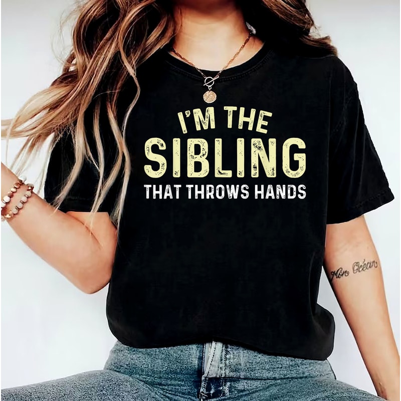I'm The Sibling That Throws Hands T-Shirt, Funny Family Matching, I'm The Favorite Shirt, Family Matching Tee,Sarcastic Matching Shirts,.jpg
