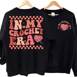 in my crochet era shirt, knitting lover sweatshirt, knitting shirt, crochet lover shirt, funny croch